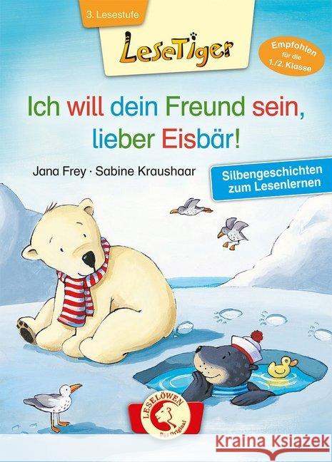 Ich will dein Freund sein, lieber Eisbär! : Silbengeschichten zum Lesenlernen. 3. Lesestufe Frey, Jana 9783785583890 Loewe Verlag - książka
