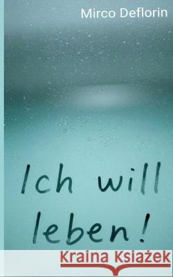 Ich will leben Mirco Deflorin 9783819267697 Bod - Books on Demand - książka