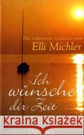 Ich wünsche dir Zeit : Die schönsten Gedichte Michler, Elli   9783769814095 Don Bosco Verlag - książka