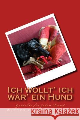 Ich wollt' ich wär' ein Hund: Gedichte für jeden Hund Hexenkessel, Alfred Vom 9781519592552 Createspace Independent Publishing Platform - książka