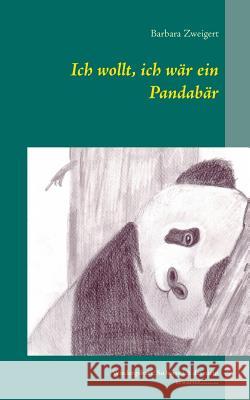 Ich wollt, ich wär ein Pandabär: Wiedergeburt! So hatte ich das nicht erwartet....... Zweigert, Barbara 9783735785541 Books on Demand - książka