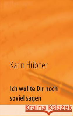 Ich wollte Dir noch soviel sagen: Der Brief Hübner, Karin 9783746026220 Books on Demand - książka
