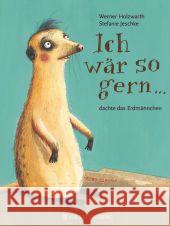 Ich wär so gern ... dachte das Erdmännchen Holzwarth, Werner; Jeschke, Stefanie 9783836954433 Gerstenberg Verlag - książka