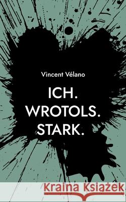 Ich. Wrotols. Stark: Mein Tagebuch mit den Herausforderungen Schlaganfall Aphasie & Krebs Vincent V?lano 9783819274237 Bod - Books on Demand - książka