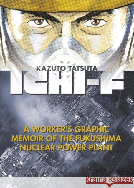 Ichi-f: A Worker's Graphic Memoir of the Fukushima Nuclear Power Plant Kazuto Tatsuta 9781632363558 Kodansha Comics - książka