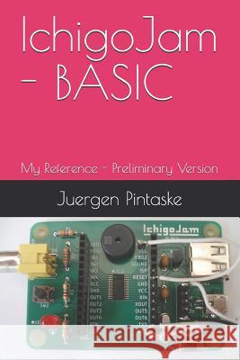 IchigoJam - BASIC: My Reference - Preliminary Version Juergen Pintaske 9781079519235 Independently Published - książka