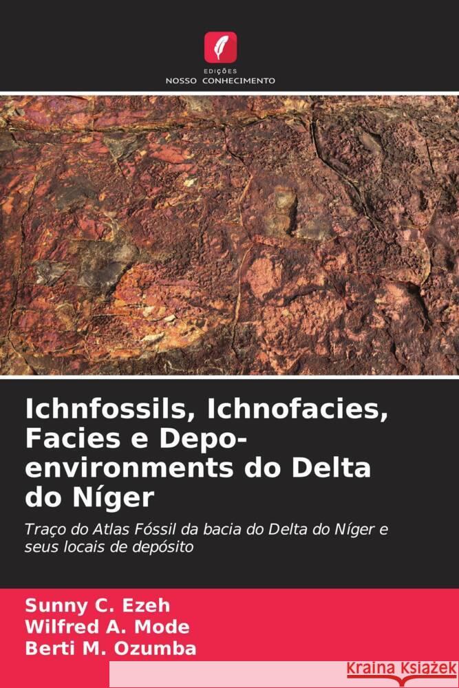 Ichnfossils, Ichnofacies, Facies e Depo-environments do Delta do Níger C. Ezeh, Sunny, A. Mode, Wilfred, M. Ozumba, Berti 9786205483701 Edições Nosso Conhecimento - książka