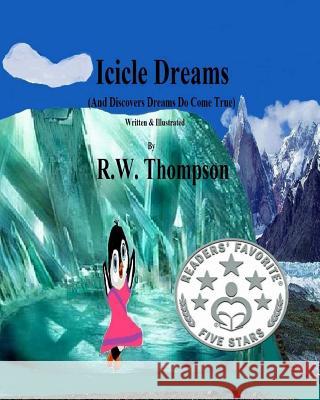 Icicle Dreams: (And Discovers Dreams Do Come True) Thompson, R. W. 9781985670013 Createspace Independent Publishing Platform - książka