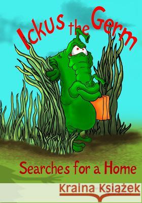 Ickus the Germ Searches for a Home Michael Montalvo 9781985307568 Createspace Independent Publishing Platform - książka