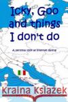 Icky, Goo and things I don't do: A personal look at internet dating Swallow, Henry 9781517749156 Createspace Independent Publishing Platform