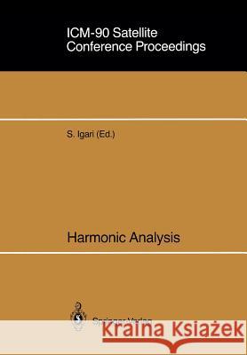ICM-90 Satellite Conference Proceedings: Harmonic Analysis Proceedings of a Conference Held in Sendai, Japan August 14-18, 1990 Igari, Satoru 9784431700845 Springer - książka