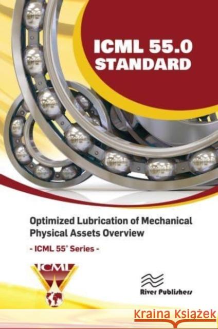 ICML 55.0 - Optimized Lubrication of Mechanical Physical Assets Overview The International Council for Machinery Lubrication (ICML), USA 9788770040334 River Publishers - książka