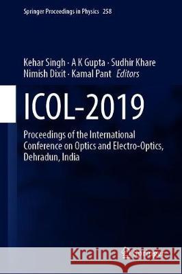 Icol-2019: Proceedings of the International Conference on Optics and Electro-Optics, Dehradun, India Kehar Singh A. K. Gupta Sudhir Khare 9789811592584 Springer - książka