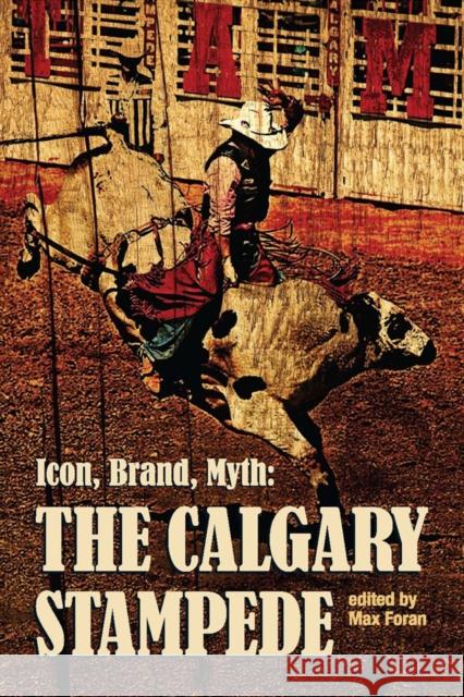 Icon, Brand, Myth: The Calgary Stampede Foran, Max 9781897425039 Athabasca University Press - książka