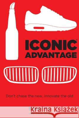 Iconic Advantage®: Don't Chase the New, Innovate the Old Soon Yu, Dave Birss 9781682615409 Permuted Press - książka