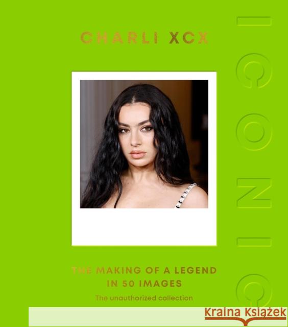 Iconic: Charli XCX: The Making of a Legend in 50 Images Quadrille 9781837836017 Quadrille Publishing - książka