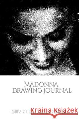 Iconic Madonna drawing Journal Sir Michael Huhn Designer edition: Iconic Madonna drawing Journal Sir Michael Huhn Designer edition Huhn, Michael 9780464241911 Blurb - książka