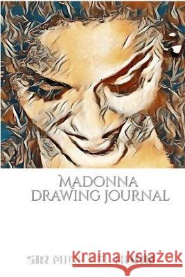 Iconic Madonna drawing Journal Sir Michael Huhn Designer edition: Iconic Madonna drawing Journal Sir Michael Huhn Designer edition Huhn, Michael 9780464242031 Blurb - książka