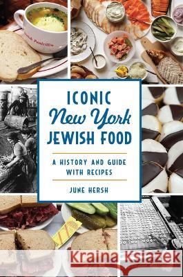 Iconic New York Jewish Food: A History and Guide with Recipes June Hersh 9781467152600 History Press - książka
