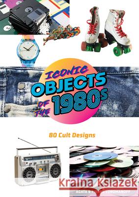 Iconic Objects of the 1980s: 80 Cult Designs Pierre Toromanoff Agata Toromanoff 9780764371196 Schiffer Publishing - książka