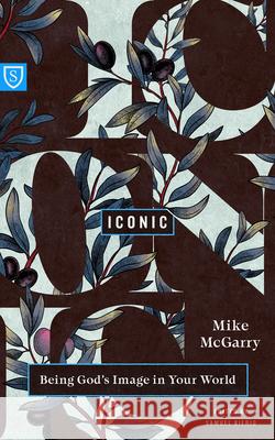 Iconic: Reflecting God's Image in Your World Mike McGarry 9781645075134 New Growth Press - książka