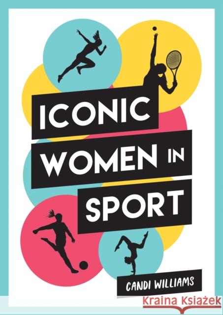 Iconic Women in Sport: A Celebration of 38 Inspirational Sporting Icons Candi Williams 9781787835634 Octopus Publishing Group - książka