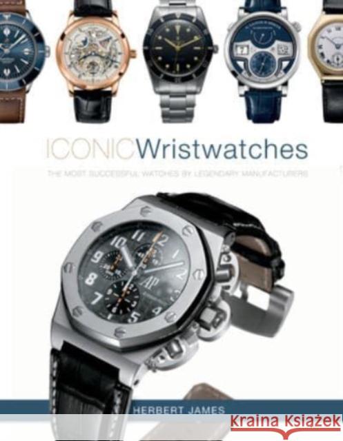 Iconic Wristwatches: The Most-Successful Watches by Legendary Manufacturers Herbert James 9780764365874 Schiffer Publishing - książka