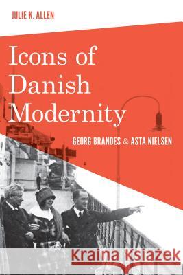 Icons of Danish Modernity: Georg Brandes and Asta Nielsen Allen, Julie K. 9780295992204 University of Washington Press - książka