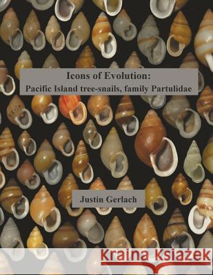 Icons of Evolution: Pacific Island tree-snails of the family Partulidae Gerlach, Justin 9780993220340 Phelsuma Press - książka