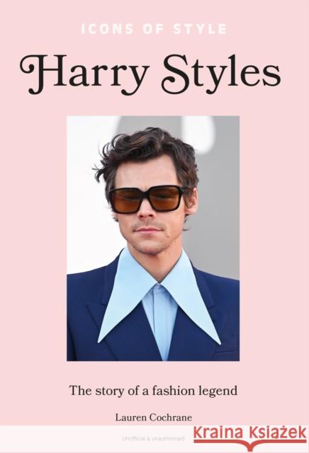 Icons of Style – Harry Styles Cochrane, Lauren 9781802796186 Welbeck Publishing Group - książka