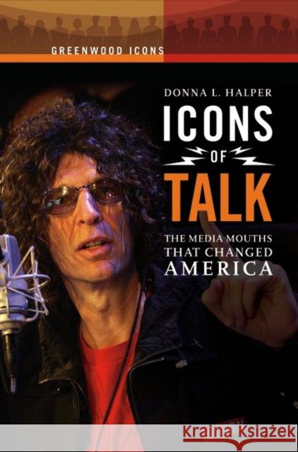 Icons of Talk: The Media Mouths That Changed America Halper, Donna L. 9780313343810 Greenwood Press - książka