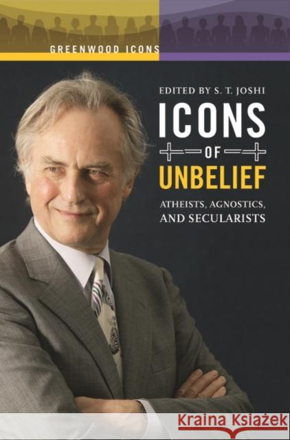 Icons of Unbelief: Atheists, Agnostics, and Secularists Joshi, S. T. 9780313347597 Greenwood Press - książka