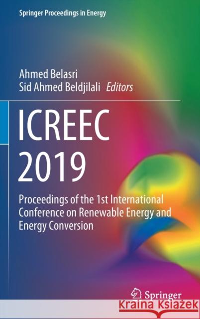 Icreec 2019: Proceedings of the 1st International Conference on Renewable Energy and Energy Conversion Belasri, Ahmed 9789811554438 Springer - książka