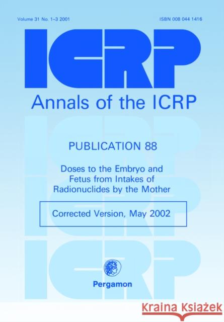 Icrp Publication 88: Doses to the Embryo and Fetus from Intakes of Radionuclides by the Mother: Annals of the Icrp Volume 31/1-3, Icrp Online Valentin                                 Icrp 9780080441412 Elsevier - książka