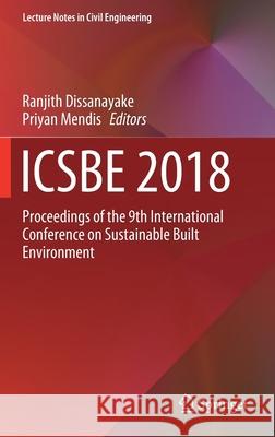 Icsbe 2018: Proceedings of the 9th International Conference on Sustainable Built Environment Dissanayake, Ranjith 9789811397486 Springer - książka