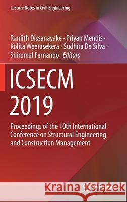 Icsecm 2019: Proceedings of the 10th International Conference on Structural Engineering and Construction Management Dissanayake, Ranjith 9789811572210 Springer - książka