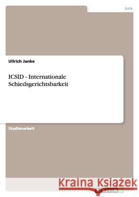 ICSID - Internationale Schiedsgerichtsbarkeit Ullrich Janke 9783640245321 Grin Verlag - książka