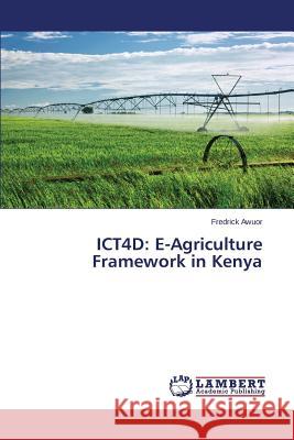 Ict4d: E-Agriculture Framework in Kenya Awuor Fredrick 9783659811968 LAP Lambert Academic Publishing - książka