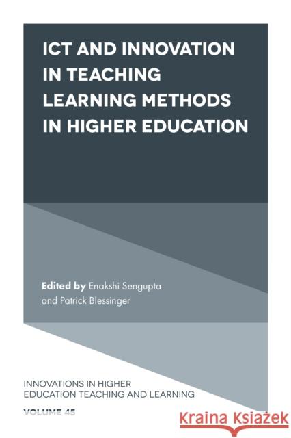 ICT and Innovation in Teaching Learning Methods in Higher Education Enakshi Sengupta (Independent Researcher and Scholar, Afghanistan), Patrick Blessinger (St. John’s University, USA) 9781800432659 Emerald Publishing Limited - książka