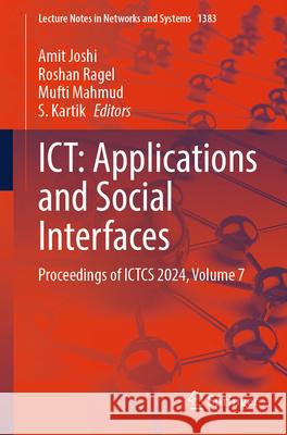 Ict: Applications and Social Interfaces: Proceedings of Ictcs 2024, Volume 7 Amit Joshi Roshan Ragel Mufti Mahmud 9789819657537 Springer - książka