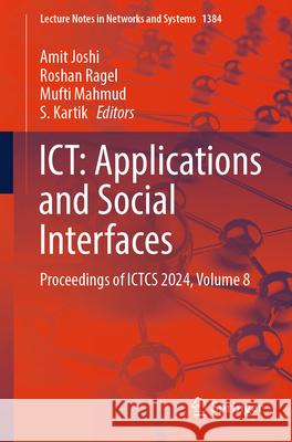 Ict: Applications and Social Interfaces: Proceedings of Ictcs 2024, Volume 8 Amit Joshi Roshan Ragel Mufti Mahmud 9789819657506 Springer - książka