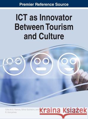 ICT as Innovator Between Tourism and Culture Celia M. Q. Ramos Silvia Quinteiro Alexandra R. Goncalves 9781799881650 Business Science Reference - książka