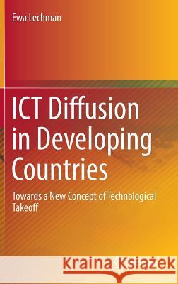 Ict Diffusion in Developing Countries: Towards a New Concept of Technological Takeoff Lechman, Ewa 9783319182537 Springer - książka