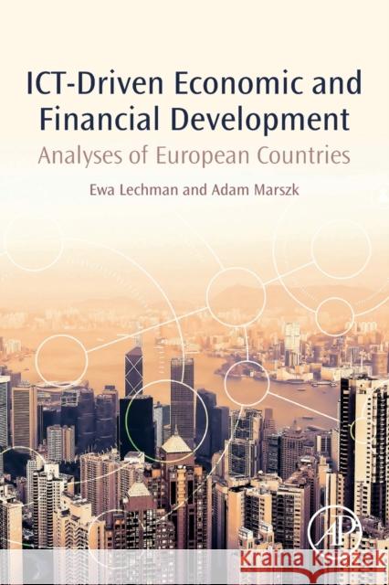 Ict-Driven Economic and Financial Development: Analyses of European Countries Ewa Lechman Adam Marszk 9780128137987 Academic Press - książka