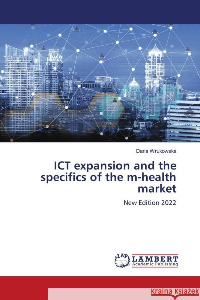 ICT expansion and the specifics of the m-health market Wrukowska, Daria 9786205498040 LAP Lambert Academic Publishing - książka
