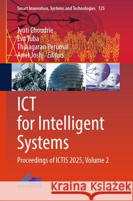 ICT for Intelligent Systems: Proceedings of Ictis 2025, Volume 2 Jyoti Choudrie Eva Tuba Thinagaran Perumal 9789819513567 Springer - książka
