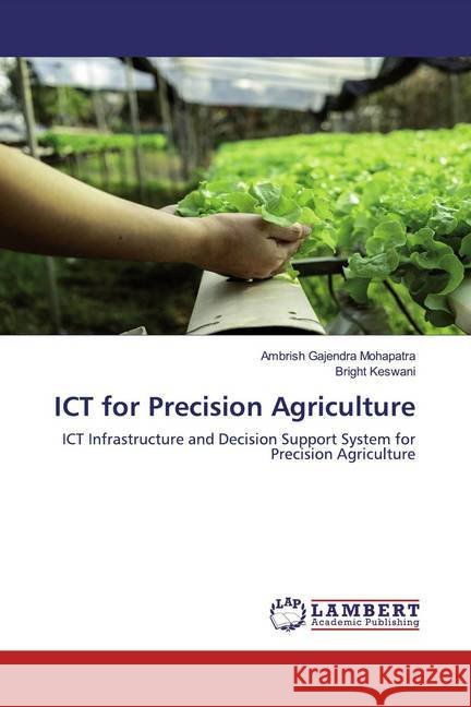 ICT for Precision Agriculture : ICT Infrastructure and Decision Support System for Precision Agriculture Mohapatra, Ambrish Gajendra; Keswani, Bright 9786139928255 LAP Lambert Academic Publishing - książka