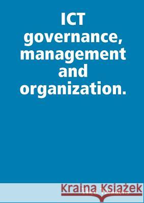 ICT governance, management and organization. Thiadens, Theo 9781409227090 Lulu Press - książka
