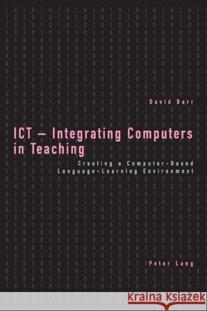 ICT - Integrating Computers in Teaching; Creating a Computer-Based Language-Learning Environment Barr, David 9783039101917 Verlag Peter Lang - książka