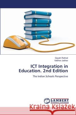 ICT Integration in Education. 2nd Edition Rathod, Gayatri, Jadhav, Vaibhav 9786208490157 LAP Lambert Academic Publishing - książka